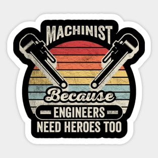 Machinist Because Engineers Need Heroes Too Funny Machine Operator Machine Minder Technician Machinist Gift Sticker